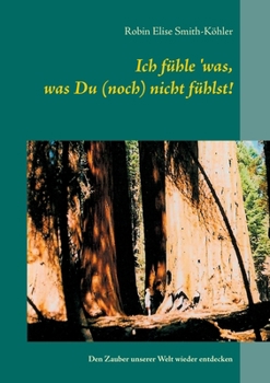 Paperback Ich fühle 'was, was Du (noch) nicht fühlst!: Den Zauber unserer Welt wieder entdecken [German] Book