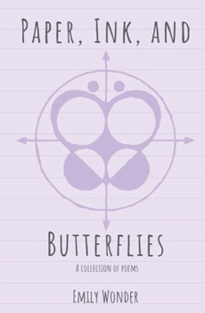 Paper, Ink, and Butterflies: A collection of poems