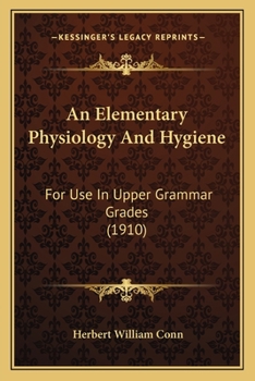 Paperback An Elementary Physiology And Hygiene: For Use In Upper Grammar Grades (1910) Book