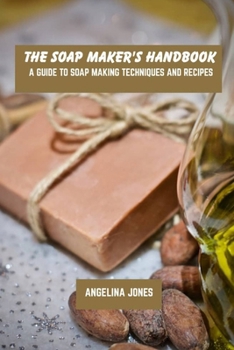 Paperback The soap maker's handbook: A guide to soap making techniques and recipes Book