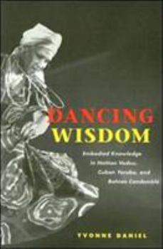 Paperback Dancing Wisdom: Embodied Knowledge in Haitian Vodou, Cuban Yoruba, and Bahian Candomblé Book