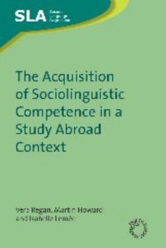 The Acquisition of Sociolinguistic Competence in a Study Abroad Context - Book  of the Second Language Acquisition