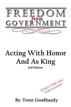 Paperback Freedom From Government: Acting With Honor And As King: Second Edition Book