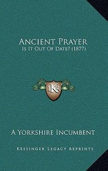 Paperback Ancient Prayer: Is It Out Of Date? (1877) Book