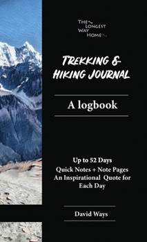 Paperback Trekking and Hiking Journal: A logbook: handy pocketbook size for a better trekking & hiking experience, quick easy to fill references & a full diary Book