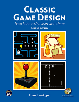 Paperback Classic Game Design: From Pong to Pac-Man with Unity Book