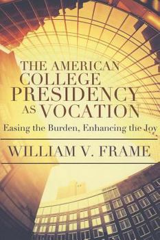 Paperback The American College Presidency as Vocation: Easing the Burden, Enhancing the Joy Book