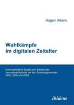 Paperback Wahlkämpfe im digitalen Zeitalter. Eine explorative Studie zum Wandel der Internetwahlkämpfe bei den Bundestagswahlen 2002, 2005 und 2009 [German] Book