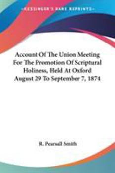 Paperback Account Of The Union Meeting For The Promotion Of Scriptural Holiness, Held At Oxford August 29 To September 7, 1874 Book