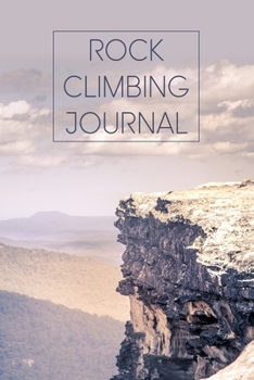 Rock Climbing Journal: Rock Climbing Mountaineering Adventures Blank Lined Notebook Journal Diary 6x9