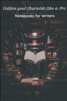 Outline Your Character Like A Pro: 6 x 9 Notebook with 14 character packs. 102 pages.