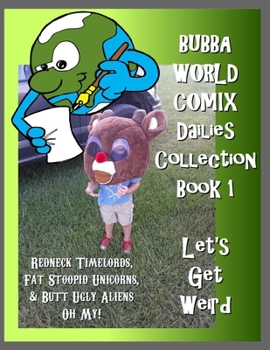 Paperback BubbaWorld Comix Let's Get Weird: Dailies Collection Book 1 Book
