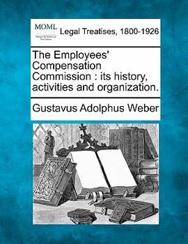 Paperback The Employees' Compensation Commission: Its History, Activities and Organization. Book