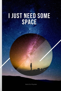 Paperback I Just Need Some Space: A5 Notizbuch KALENDER MATHE - PHYSIK - LEHRAMT - CHEMIE - LEHRER - SCH?LER - QUANTENMECHANIK - UNTERRICHT - TASCHENB?C [German] Book