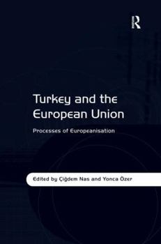 Turkey and the European Union: Processes of Europeanisation.