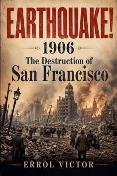 Earthquake! - 1906: The Destruction of San Francisco