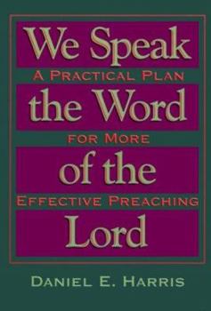 Paperback We Speak the Word of the Lord: A Practical Plan for More Effective Preaching Book