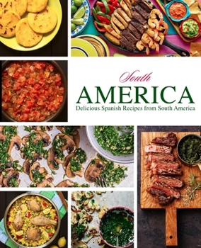 Paperback South America: Delicious Spanish Recipes from South America (2nd Edition) Book