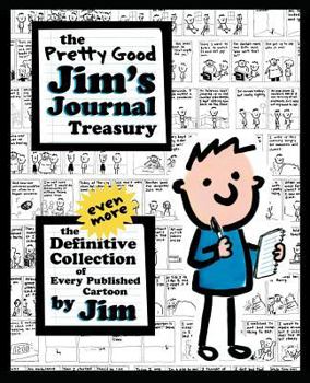 Paperback The Pretty Good Jim's Journal Treasury: The Even More Definitive Collection of Every Published Cartoon by Jim Book