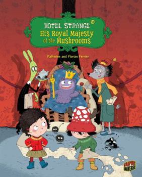 His Royal Majesty of the Mushrooms: Book 3 - Book #3 of the Hotel Strange
