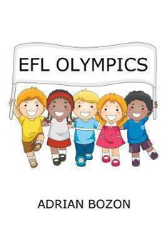 Paperback Efl Olympics: Exciting Games, Activities and Ideas for Teaching ESL and Efl Classes and English Camps to Children and Young Learners Book