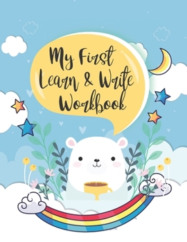 Paperback My First Learn to Write Workbook: Fun with Numbers, Letters, Shapes, Colors, and Painting and Remember Practice Brine Create Imagine Ideas with Perfec Book