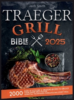 Hardcover Traeger Grill Bible 2025: 2000 Days of Sizzling & Smoking Recipes to Unlock Your Inner Grid Master [Large Print] Book