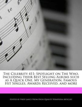 Paperback The Celebrity 411: Spotlight on the Who, Including Their Best Selling Albums Such as a Quick One, My Generation, Famous Hit Singles, Awar Book
