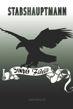 Stabshauptmann Semper Fidelis -  Notizbuch: Perfekt für Soldaten mit dem Dienstgrad: Stabshauptmann. 100 liniert-punktierte Seiten für deine Notizen. ... oder Abgängergeschenk. (German Edition)
