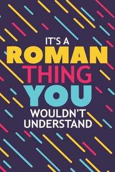 Paperback It's a Roman Thing You Wouldn't Understand: Lined Notebook / Journal Gift, 120 Pages, 6x9, Soft Cover, Glossy Finish Book