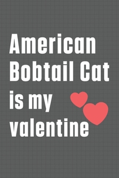 Paperback American Bobtail Cat is my valentine: For American Bobtail Cat Fans Book