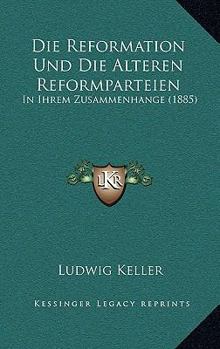 Paperback Die Reformation Und Die Alteren Reformparteien: In Ihrem Zusammenhange (1885) [German] Book