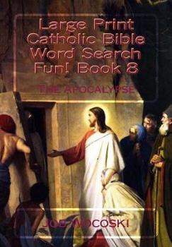 Large Print Catholic Bible Word Search Fun! Book 8: The Apocalypse