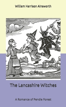 The Lancashire Witches: A Romance of Pendle Forest