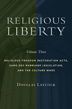 Paperback Religious Liberty, Volume 3: Religious Freedom Restoration Acts, Same-Sex Marriage Legislation, and the Culture Wars Volume 3 Book