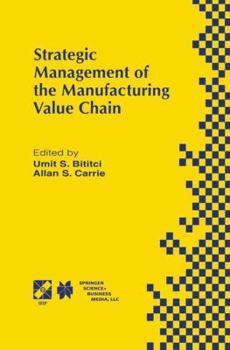 Paperback Strategic Management of the Manufacturing Value Chain: Proceedings of the International Conference of the Manufacturing Value-Chain August '98, Troon, Book