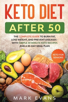 Paperback Keto Diet After 50: Keto for Seniors - The Complete Guide to Burn Fat, Lose Weight, and Prevent Diseases - With Simple 30 Minute Recipes a Book
