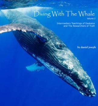 Paperback Diving with the Whale Volume 2 Intermediary Teachings & Practices of Daskalos & the Researchers of Truth Book