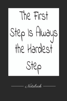 The First Step Is Always the Hardest Step: This paperback notebook is 6 x 9 and has 120 wide ruled pages (60 sheets). High-quality paper