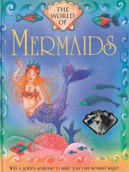 Hardcover The World of Mermaids: With a Golden Seahorse to Make Your Own Mermaid Magic! Book