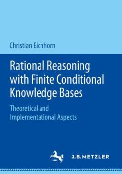 Paperback Rational Reasoning with Finite Conditional Knowledge Bases: Theoretical and Implementational Aspects Book