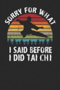 Paperback Sorry For What I Said Before I Did Tai Chi: Daily Journal Book