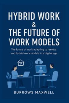 Paperback Hybrid Work & the Future of Work Models: The future of work adapting to remote and hybrid work models in a digital age Book