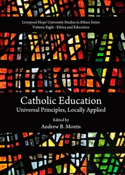 Hardcover Catholic Education: Universal Principles, Locally Applied Book