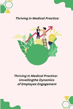 Paperback Thriving in Medical Practice: Unveiling the Dynamics of Employee Engagement Book