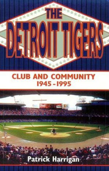 Paperback The Detroit Tigers: Club and Community, 1945-1995 Book