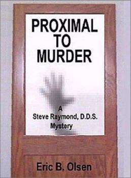 Proximal to Murder: A Steve Raymond D.D.S. Mystery