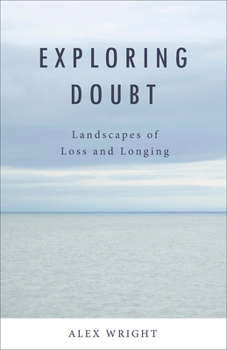Paperback Exploring Doubt: Landscapes of Loss and Longing Book