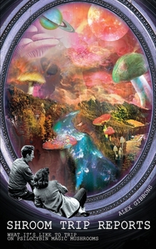 Paperback Shroom Trip Reports - What it's like to trip on Psilocybin Magic Mushrooms Book