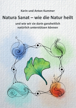 Paperback Natura Sanat - wie die Natur heilt: und wie wir sie darin ganzheitlich natürlich unterstützen können [German] Book